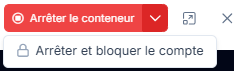 Bouton Arrêter le conteneur avec son menu ouvert
